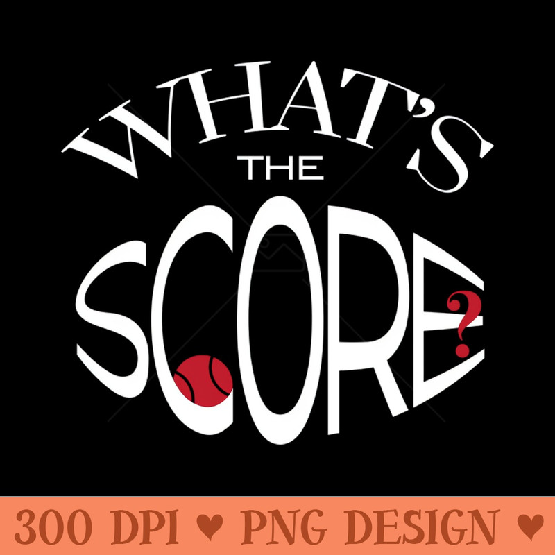 Funny Tennis Saying What's the Score - PNG Graphics - Variety