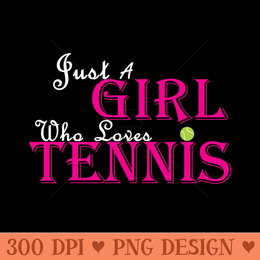 Just a Girl who loves tennis - Transparent PNG - Variety