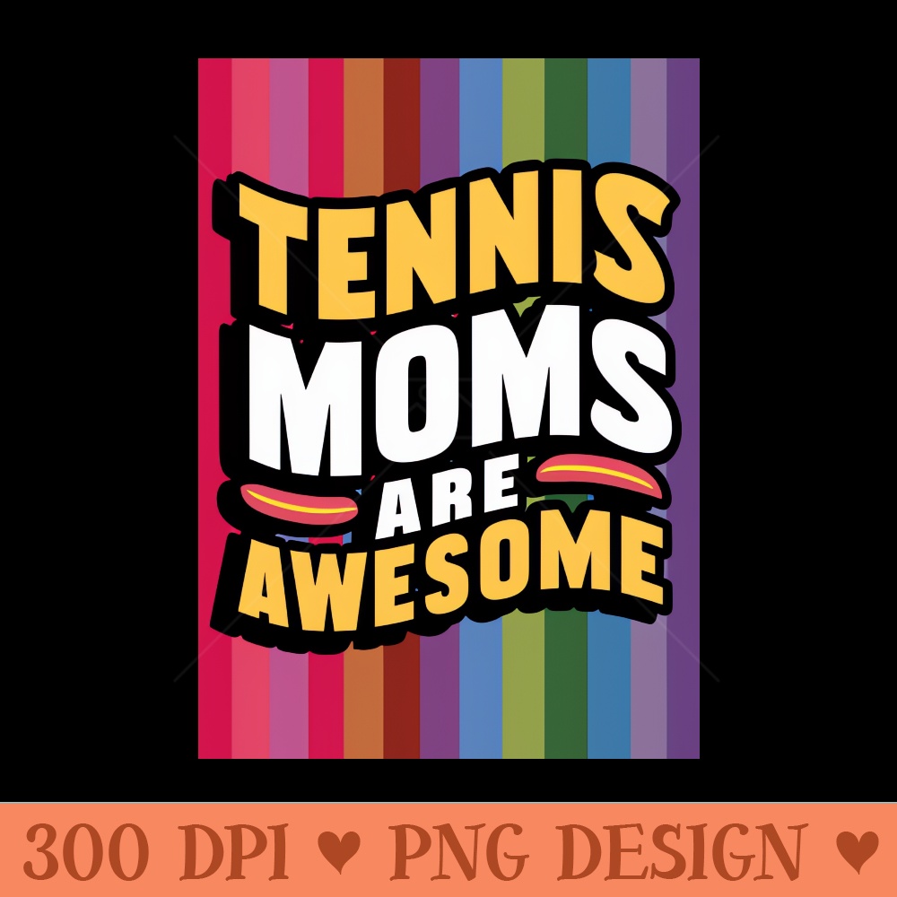 TENNIS MOMS ARE AWESOME - - Good Value