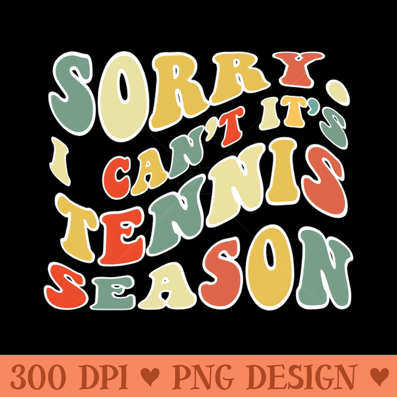 Sorry Can't Tennis Bye Tennis Life Funny Tennis Gift Tennis - PNG Design Downloads - Variety