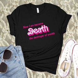 now i am became death the destroyer of worlds, barbenheimer shirt, barbenheimer t-shirt, movie shirt, barbenheimer tee