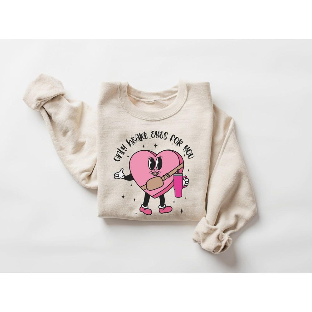 Valentine Sweatshirt, Only Heart Eyes For You Sweater, Valentines Boujee Sweater, Valentine Shirt, Couple Gift Valentines, Gift For Her.jpg