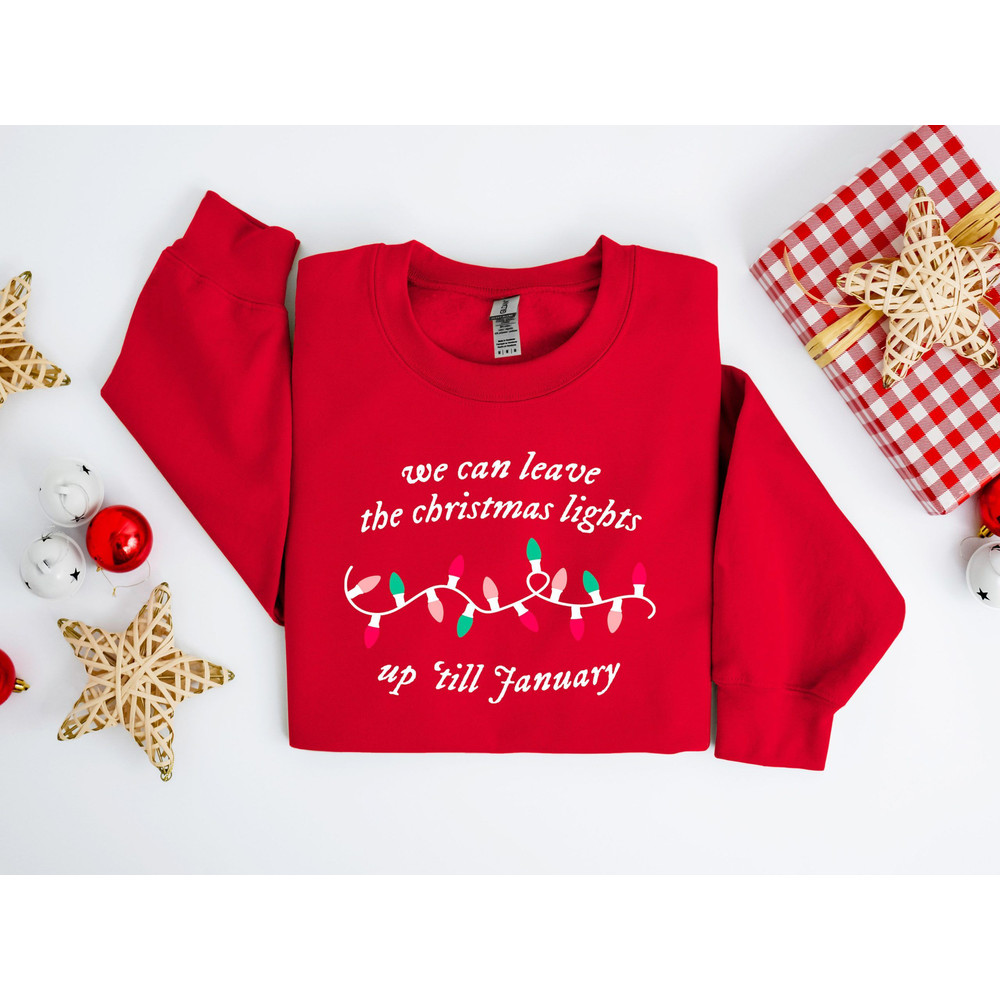 We Can Leave The Christmas Lights Up 'Til January Sweatshirt, Christmas Lights Sweater, Christmas Gifts, Womens Christmas Shirt, Xmas Tee.jpg