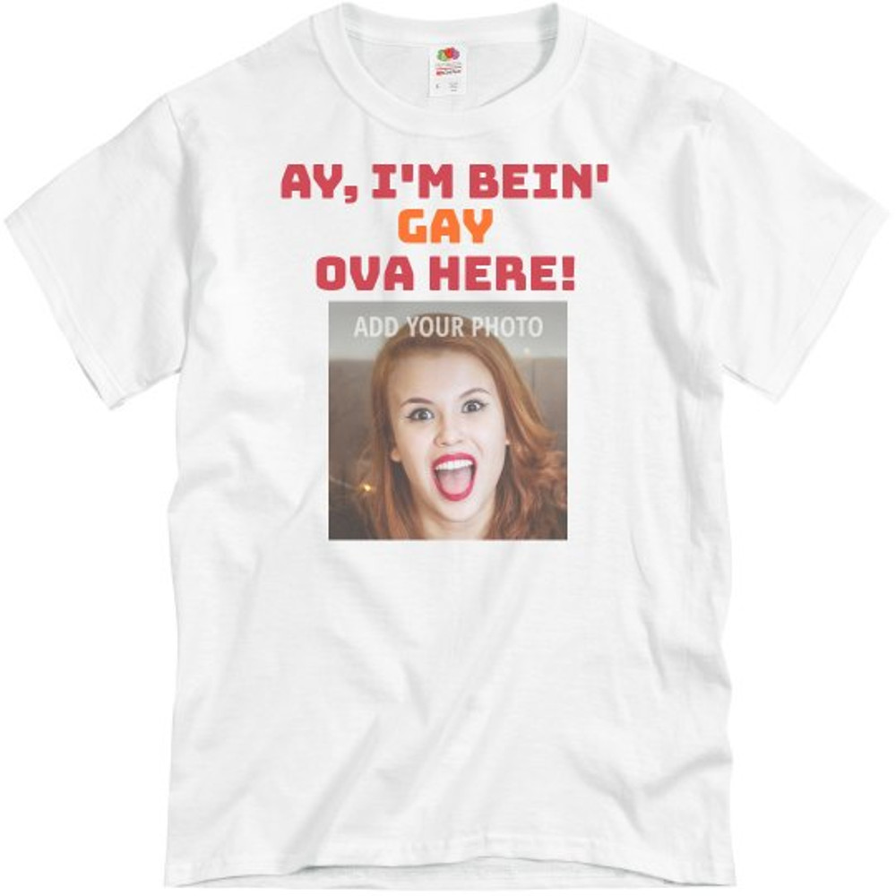 Ay I'm Bein' Gay Ova Here Shirt - Unisex Basic Promo T-Shirt FunnyShirts.jpg