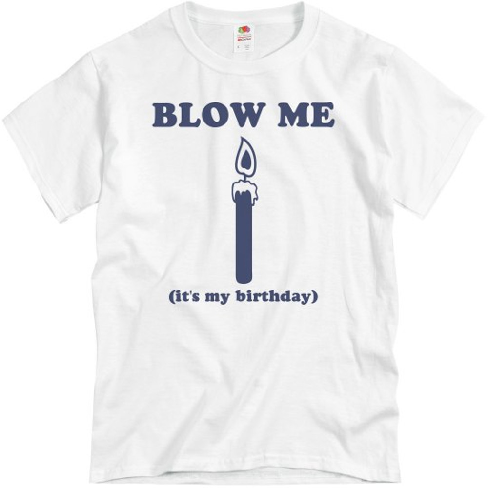 Blow Me It's My Birthday - Unisex Basic Promo T-Shirt FunnyShirts.jpg
