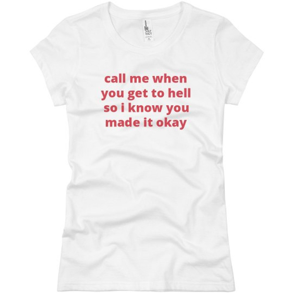 Call Me When You Get To Hell Shirt - Ladies Slim Fit Basic Promo T-Shirt FunnyShirts.jpg