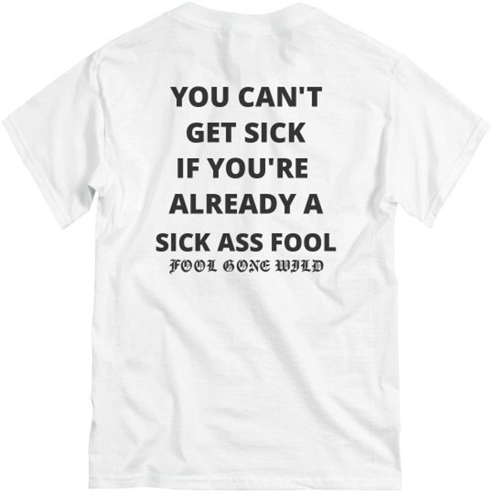 Can't Get Sick If You're Already A Sick Ass Fool - Unisex Basic Promo T-Shirt  FunnyShirts.jpg