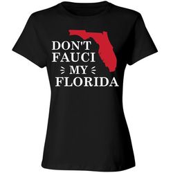 don't fauci my florida t-shirt - ladies relaxed fit cotton basic t-shirt