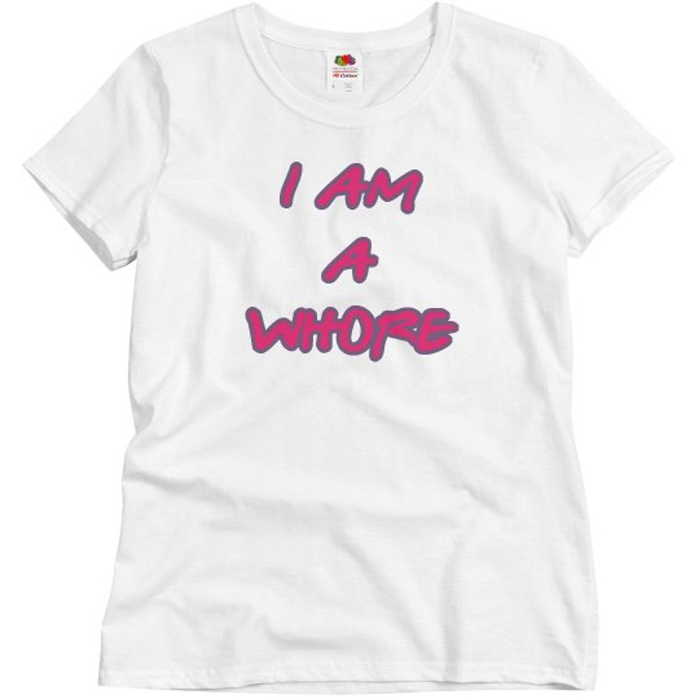 I Am A Whore T-Shirt - Ladies Semi-Fitted Relaxed Fit Basic Promo T-Shirt  FunnyShirts.jpg