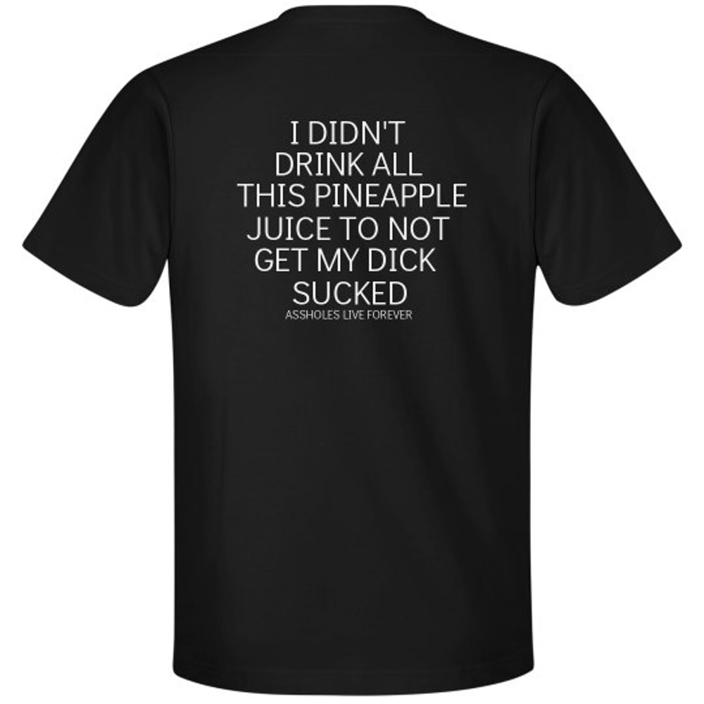 I Didn't Drink All This Pineapple Juice Shirt - Unisex Premium T-Shirt FunnyShirts.jpg