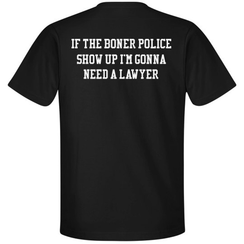 If The Boner Police Show Up Shirt - Unisex Premium T-Shirt FunnyShirts.jpg