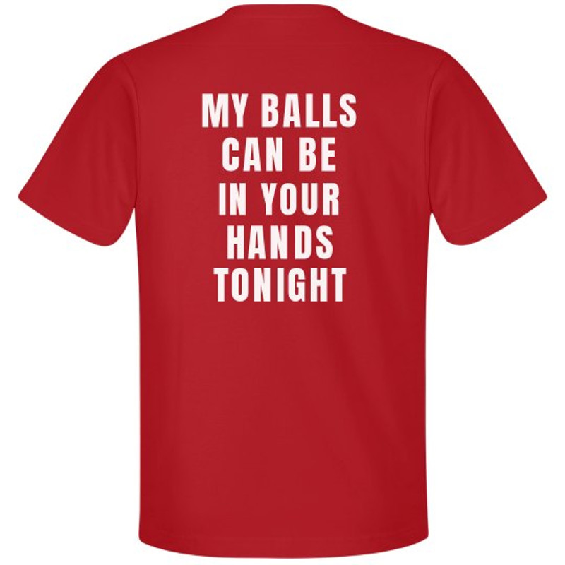 My Balls Can Be In Your Hands Shirt - Unisex Premium T-Shirt  FunnyShirts.jpg
