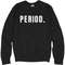 PERIOD - Unisex Ultimate Cotton Crewneck Sweatshirt FunnyShirts.jpg