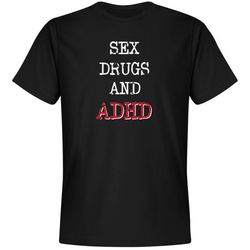 sex drugs and adhd shirt - unisex premium t-shirt
