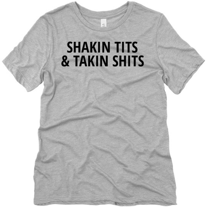 Shakin Tits & Takin Shirts Tee - Ladies Relaxed Fit T-Shirt FunnyShirts.jpg