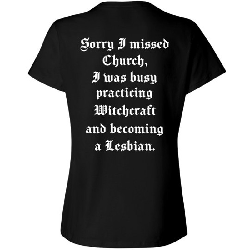 Sorry I Missed Church Witchcraft Shirt - Ladies Relaxed Fit Cotton Basic T-Shirt FunnyShirts.jpg