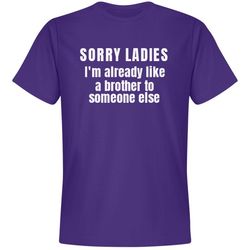 sorry ladies i'm already like a brother shirt - unisex premium t-shirt