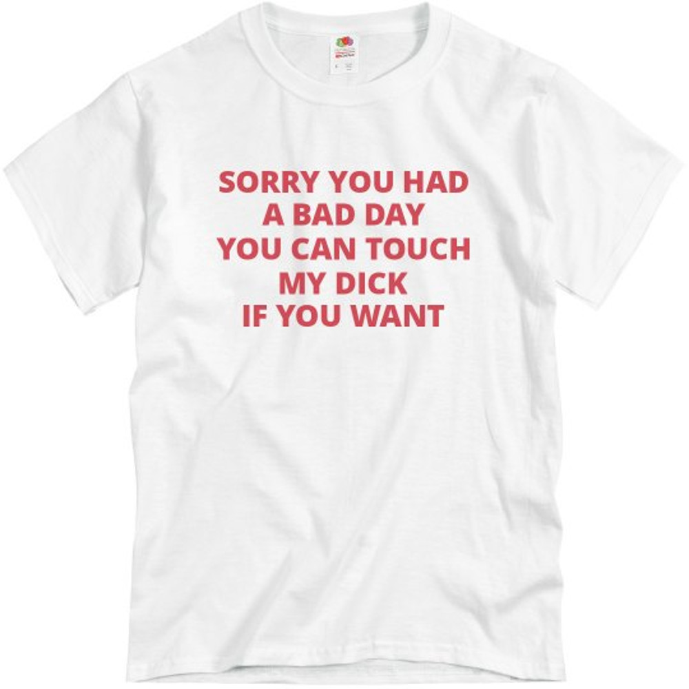 Sorry You Had A Bad Day Shirt - Unisex Basic Promo T-Shirt  FunnyShirts.jpg