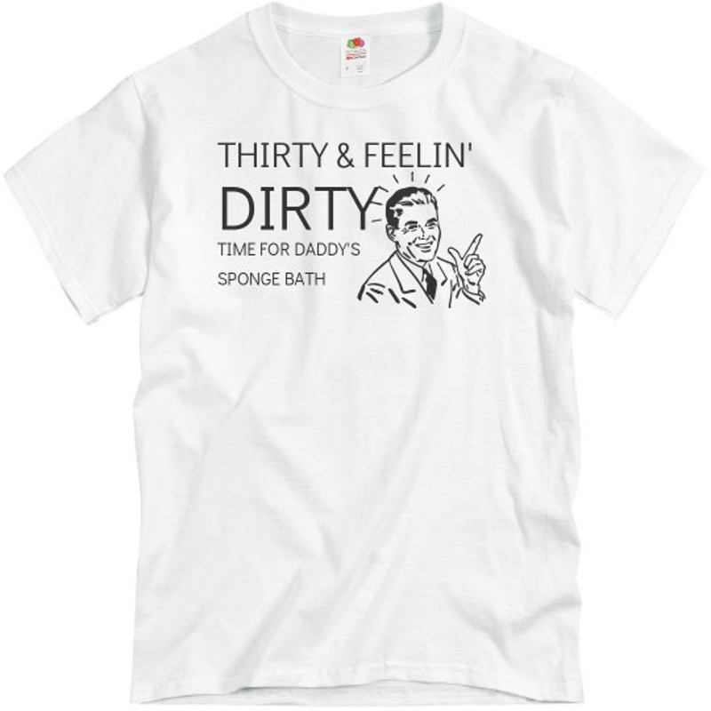 Thirty And Feelin' Dirty - Unisex Basic Promo T-Shirt FunnyShirts.jpg