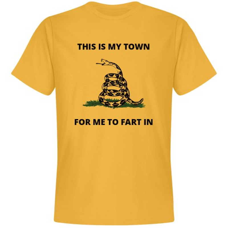 This Is My Town For Me To Fart In Shirt - Unisex Premium T-Shirt FunnyShirts.jpg