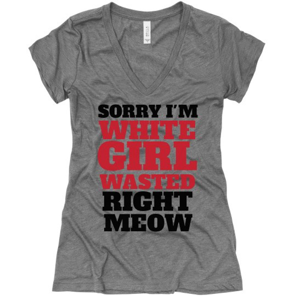 White Girl Wasted Right Meow - Ladies Slim Fit Super Soft Triblend V-Neck T-Shirt FunnyShirts.jpg