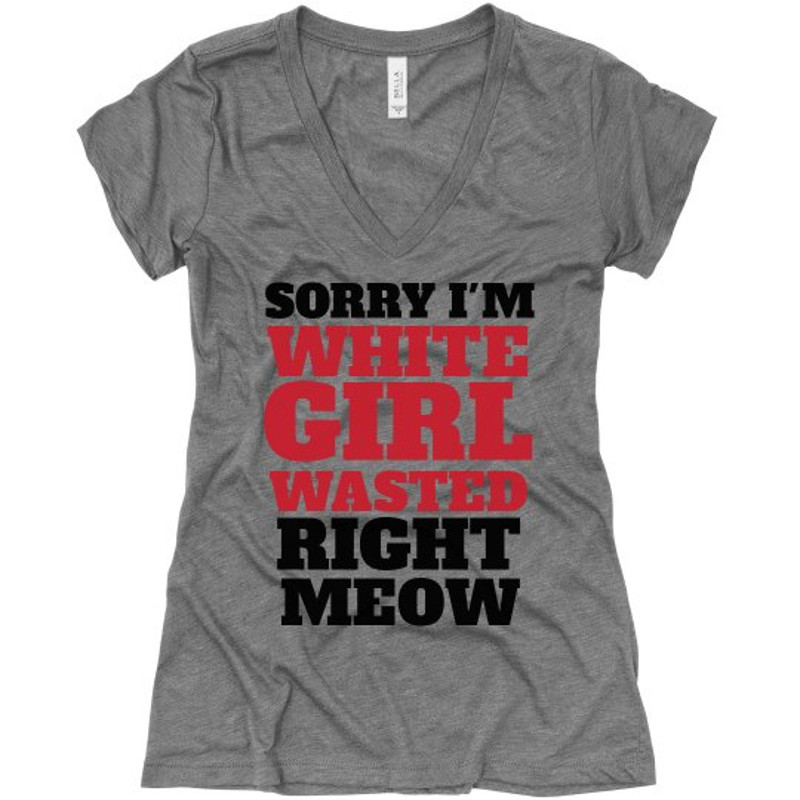 White Girl Wasted Right Meow - Ladies Slim Fit Super Soft Triblend V-Neck T-Shirt FunnyShirts.jpg