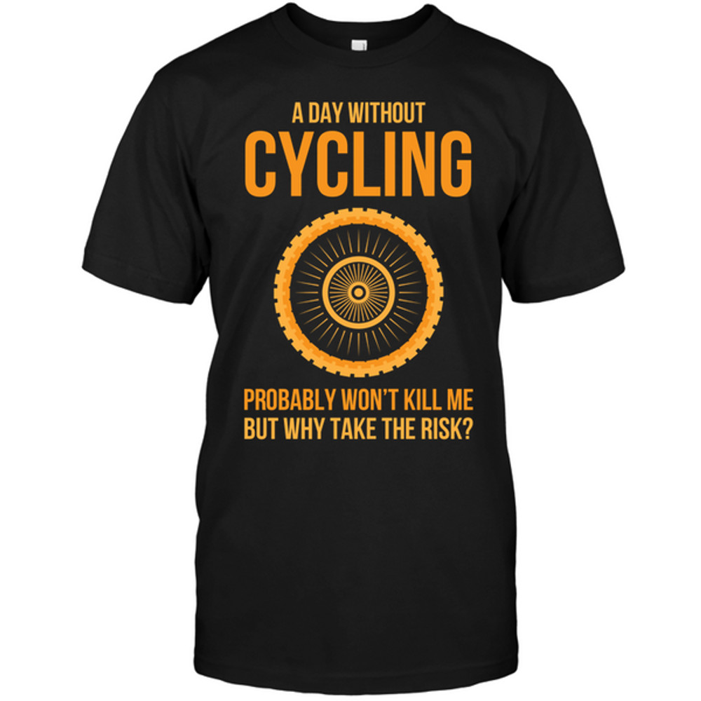 A Day Without Cycling T Shirts.png