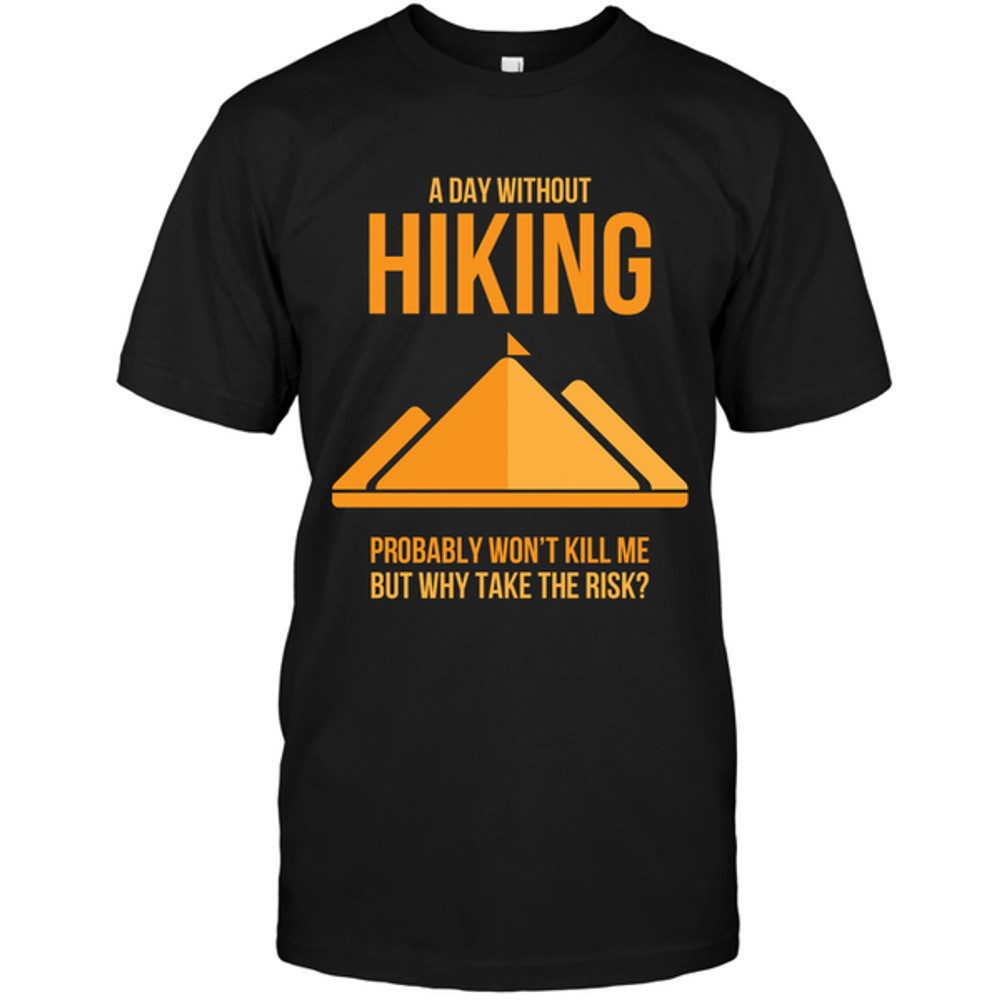 A Day Without Hiking T Shirts.png