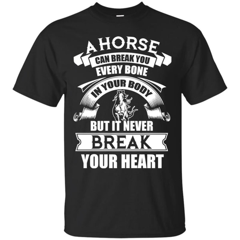 A Horse Can Break You T Shirts.jpg