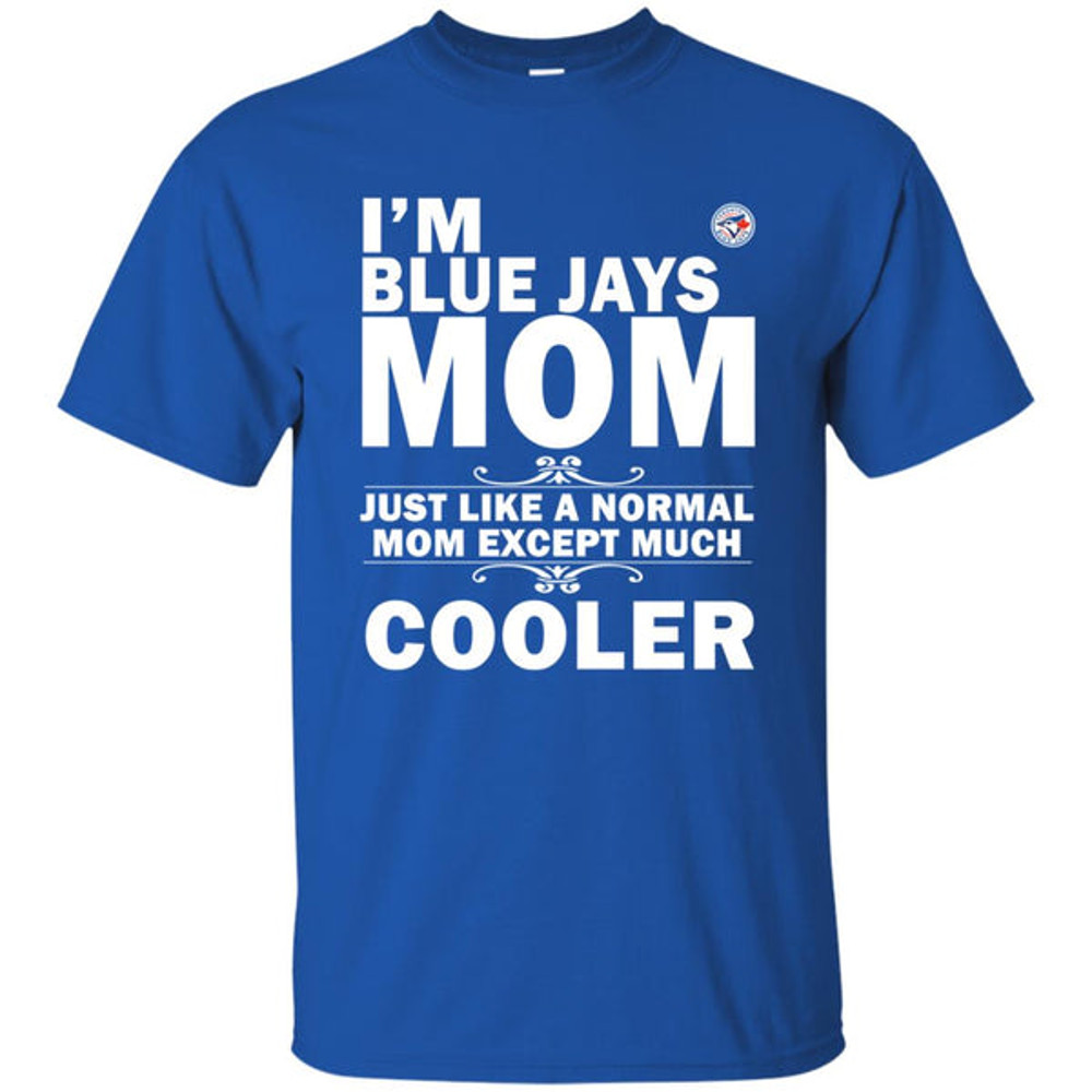 A Normal Mom Except Much Cooler Toronto Blue Jays T Shirts.jpg