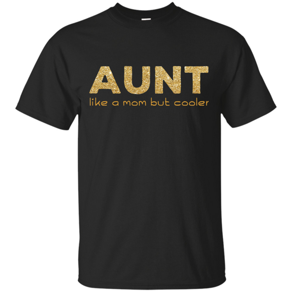 Aunt Like A Mom But Cooler T Shirts.png
