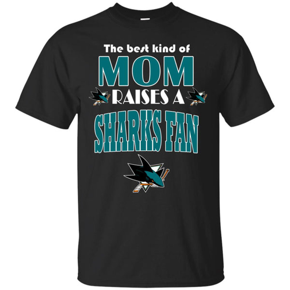 Best Kind Of Mom Raise A Fan San Jose Sharks T Shirts.jpg