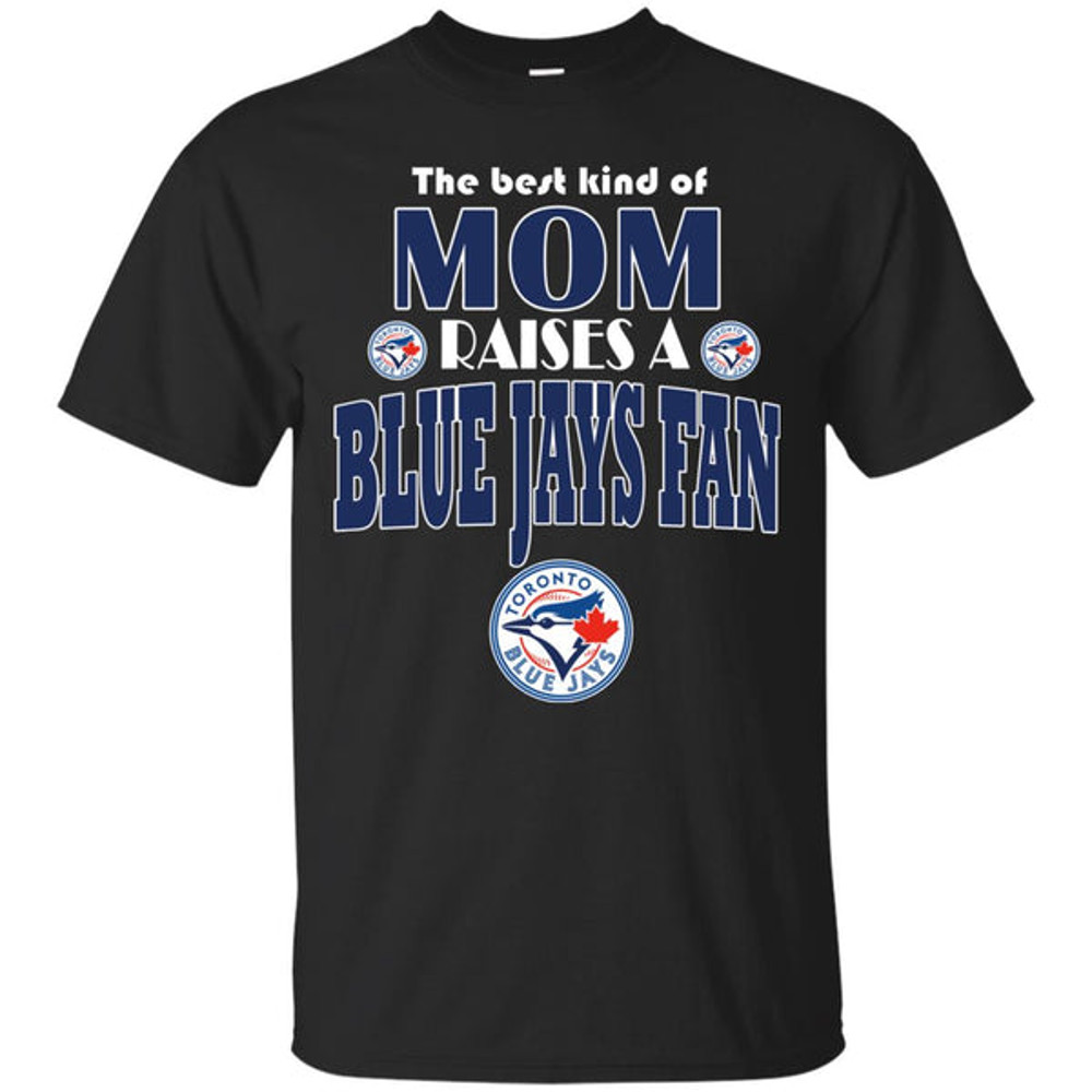 Best Kind Of Mom Raise A Fan Toronto Blue Jays T Shirts.jpg