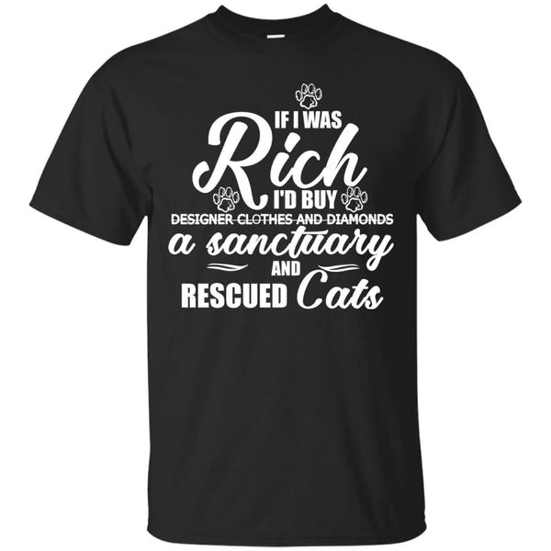 Cat - If I Were Rich T Shirts Ver 2.jpg