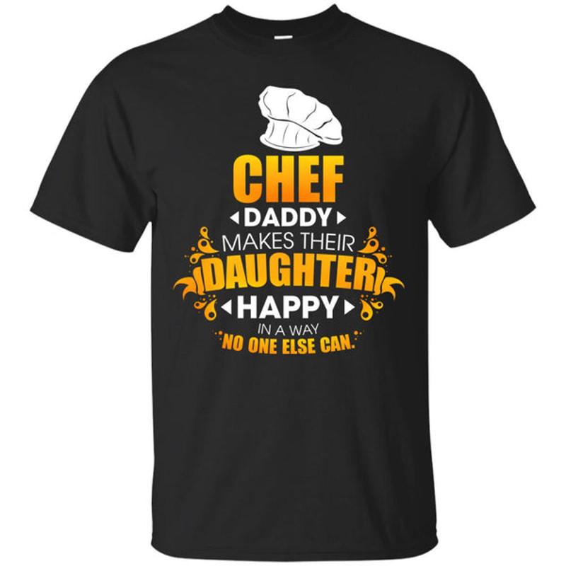 Chef Daddy Makes Their Daughter Happy T Shirts.jpg