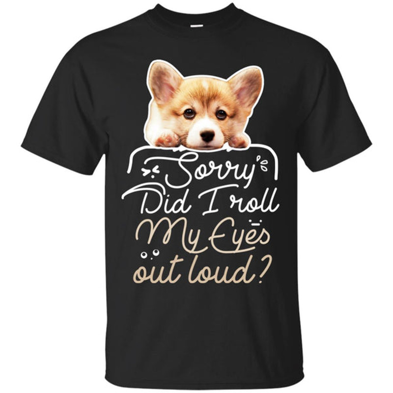 Corgi - Did I Roll My Eyes Out Loud T Shirts.jpg