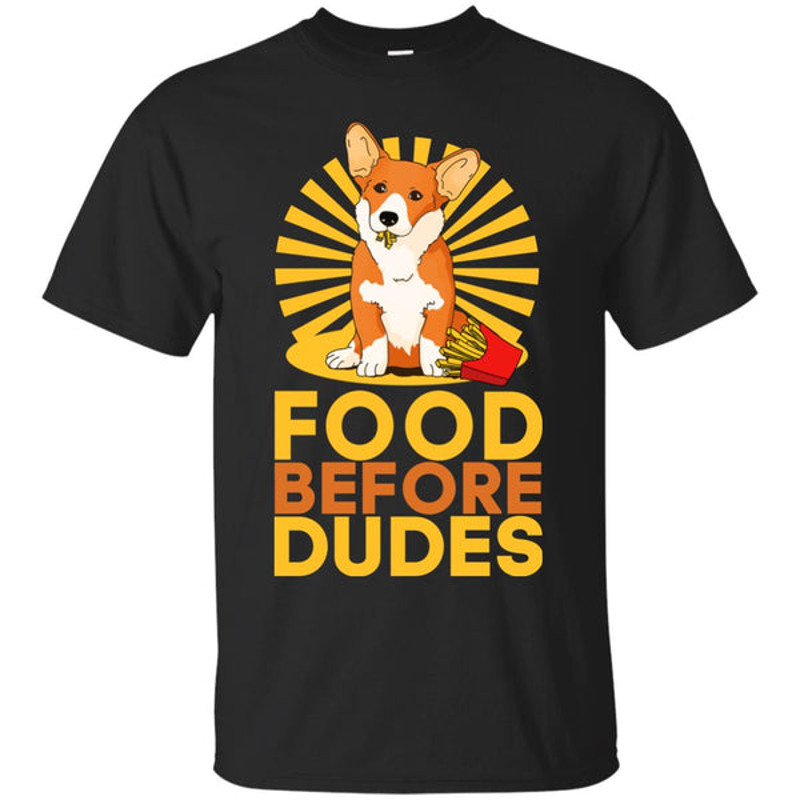 Corgi - Food Before Dudes T Shirts.jpg