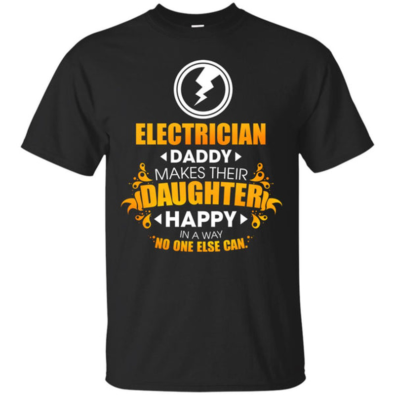 Electrician Daddy Makes Their Daughter Happy T Shirts.jpg