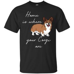 home is where my corgis are t shirts