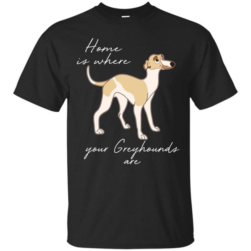 Home Is Where My Greyhounds Are T Shirts.jpg