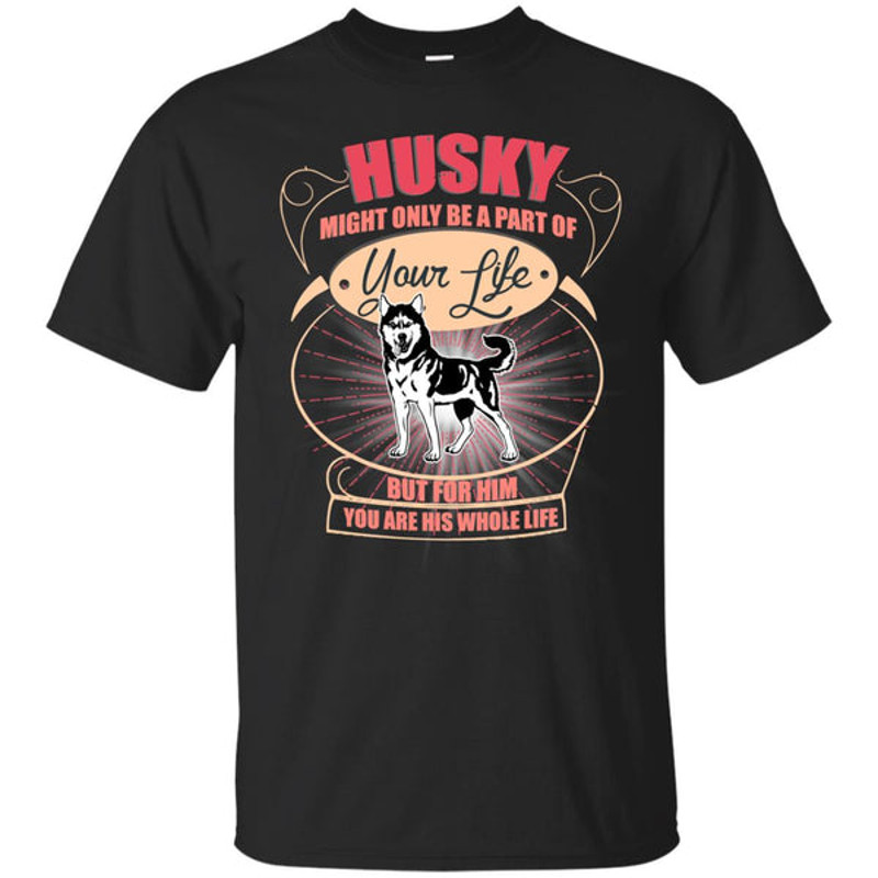 Husky Might Only A Part Of Your Life T Shirts.jpg