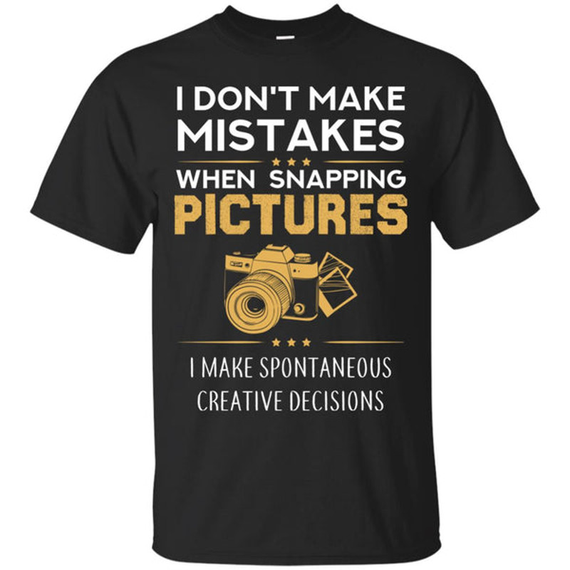 I Dont Make Mistakes When Snaping A Picture T Shirts.jpg