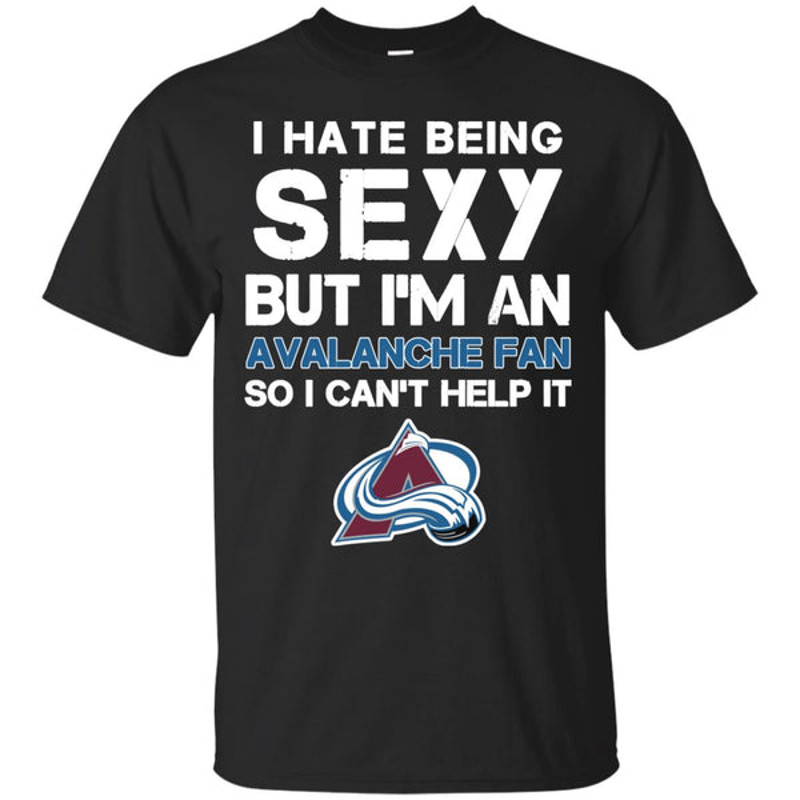 I Hate Being Sexy But I'm Fan So I Can't Help It Colorado Avalanche Cardinal T Shirts.jpg