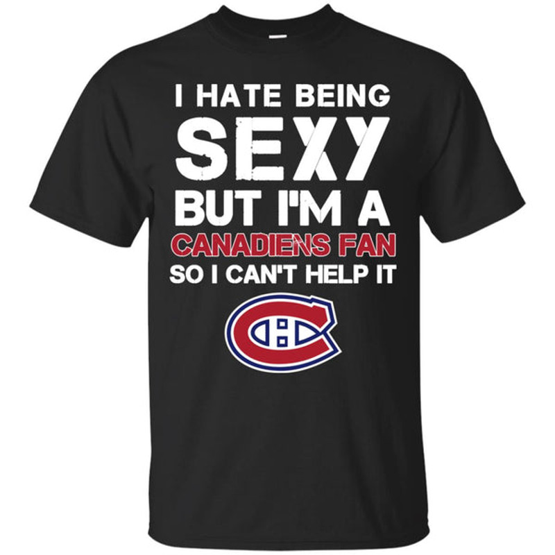 I Hate Being Sexy But I'm Fan So I Can't Help It Montreal Canadiens Cardinal T Shirts.jpg