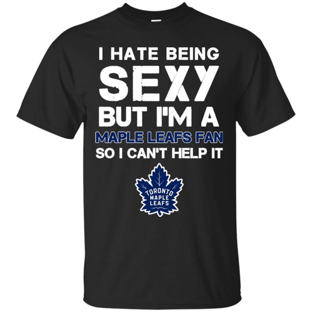 I Hate Being Sexy But I'm Fan So I Can't Help It Toronto Maple Leafs Royal T Shirts.jpg
