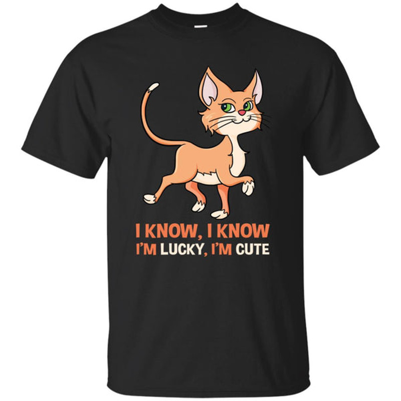 I Know I'm Lucky I'm Cute Cat T Shirts.jpg