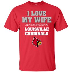 I Love My Wife And Cheering For My Louisville Cardinals T Shirts