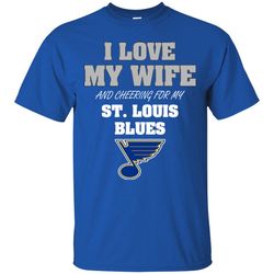 i love my wife and cheering for my st. louis blues t shirts