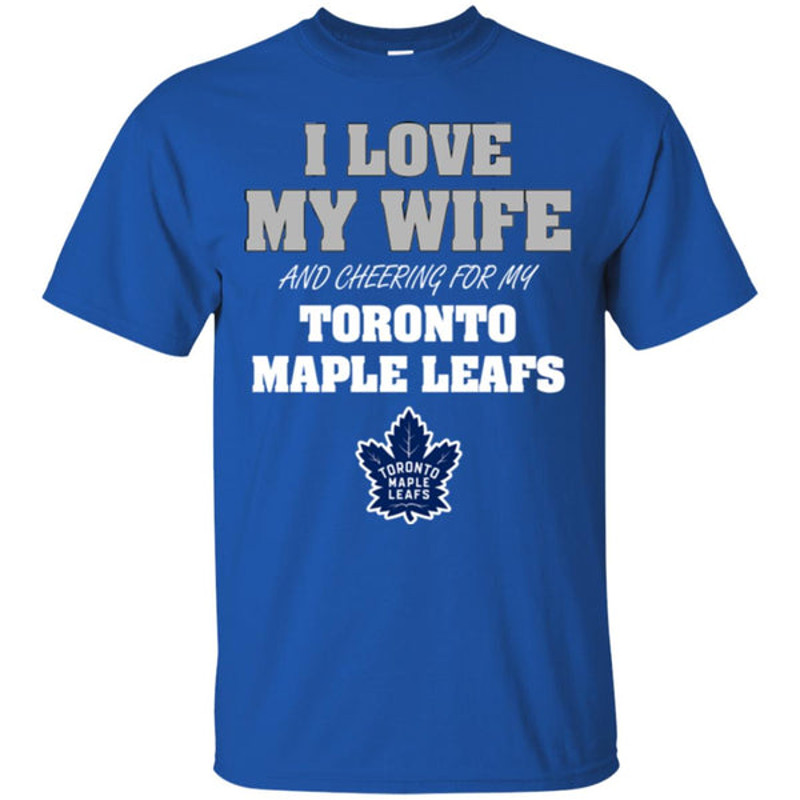 I Love My Wife And Cheering For My Toronto Maple Leafs T Shirts.jpg