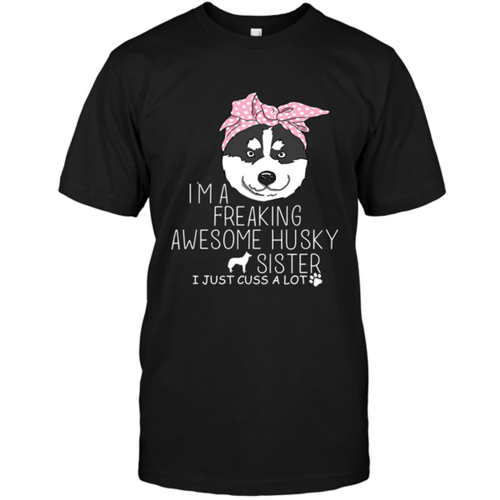 I'm A Freaking Awesome Husky Sister T Shirts.png